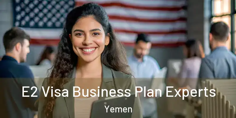  E2 Visa Business Plan Experts Yemen