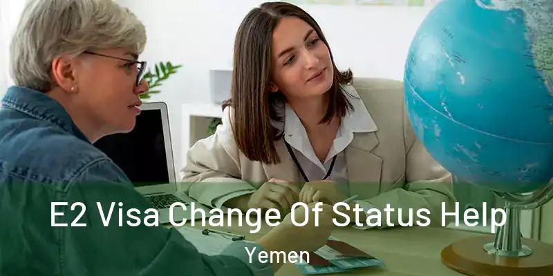 E2 Visa Change Of Status Help Yemen