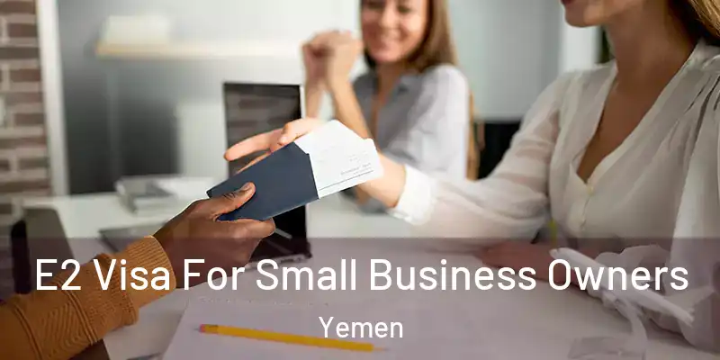  E2 Visa For Small Business Owners Yemen
