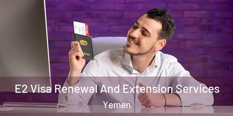  E2 Visa Renewal And Extension Services Yemen
