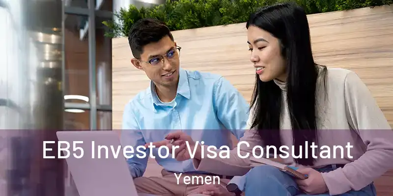  EB5 Investor Visa Consultant Yemen