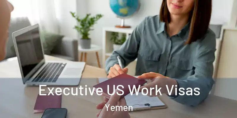  Executive US Work Visas Yemen