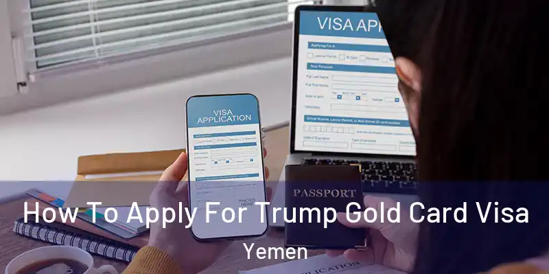  How To Apply For Trump Gold Card Visa Yemen
