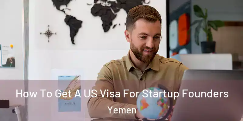  How To Get A US Visa For Startup Founders Yemen