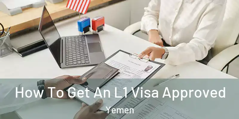  How To Get An L1 Visa Approved Yemen