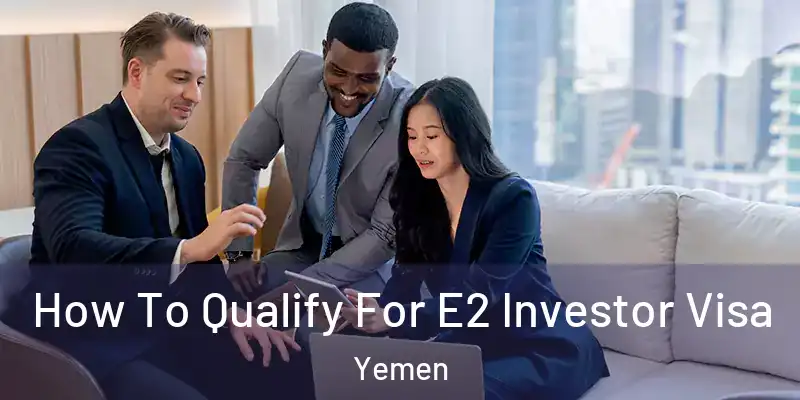  How To Qualify For E2 Investor Visa Yemen