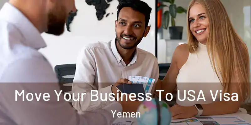  Move Your Business To USA Visa Yemen