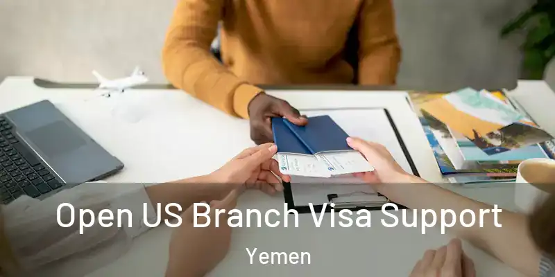  Open US Branch Visa Support Yemen