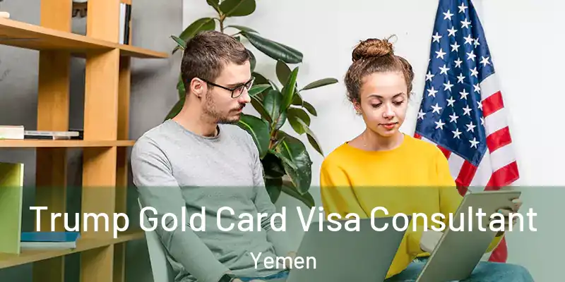  Trump Gold Card Visa Consultant Yemen