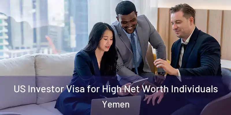  US Investor Visa for High Net Worth Individuals Yemen