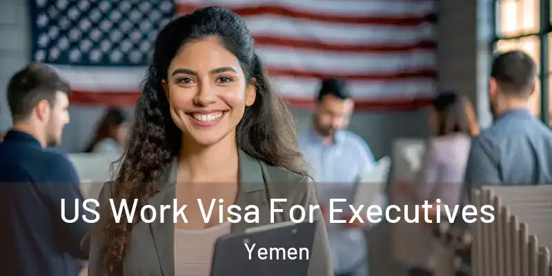  US Work Visa For Executives Yemen
