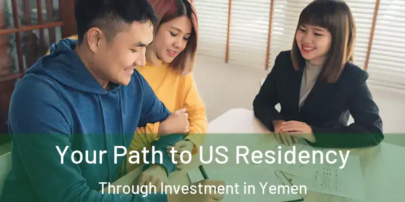  Your Path to US Residency Through Investment in Yemen